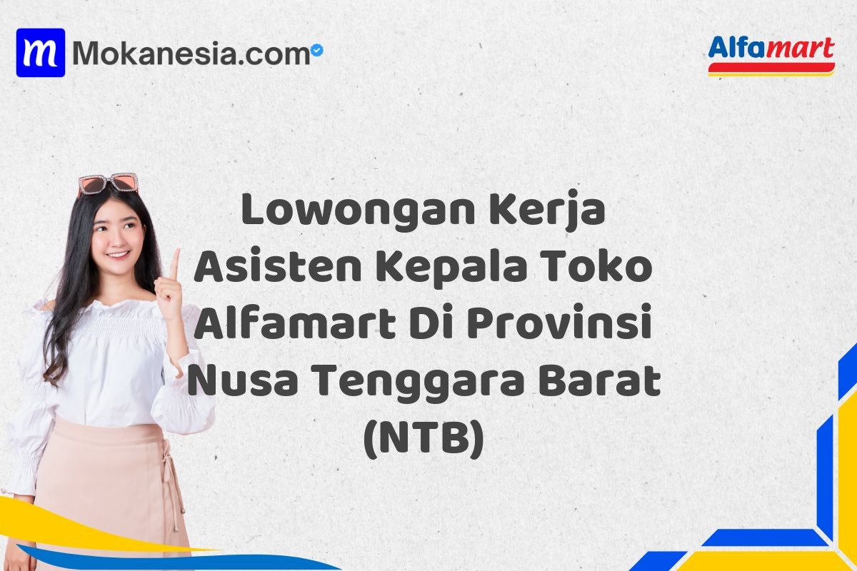 Lowongan Kerja Asisten Kepala Toko Alfamart Di Provinsi Nusa Tenggara Barat (NTB)