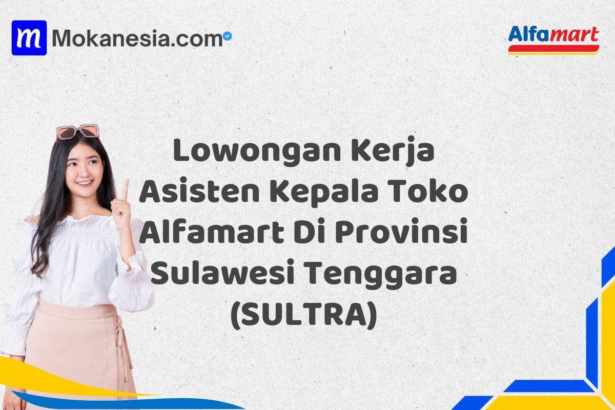 Lowongan Kerja Asisten Kepala Toko Alfamart Di Provinsi Sulawesi Tenggara (SULTRA)